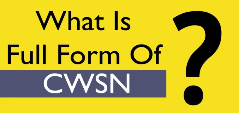 CWSN Full Form | CWSN फुल फॉर्म क्या है?